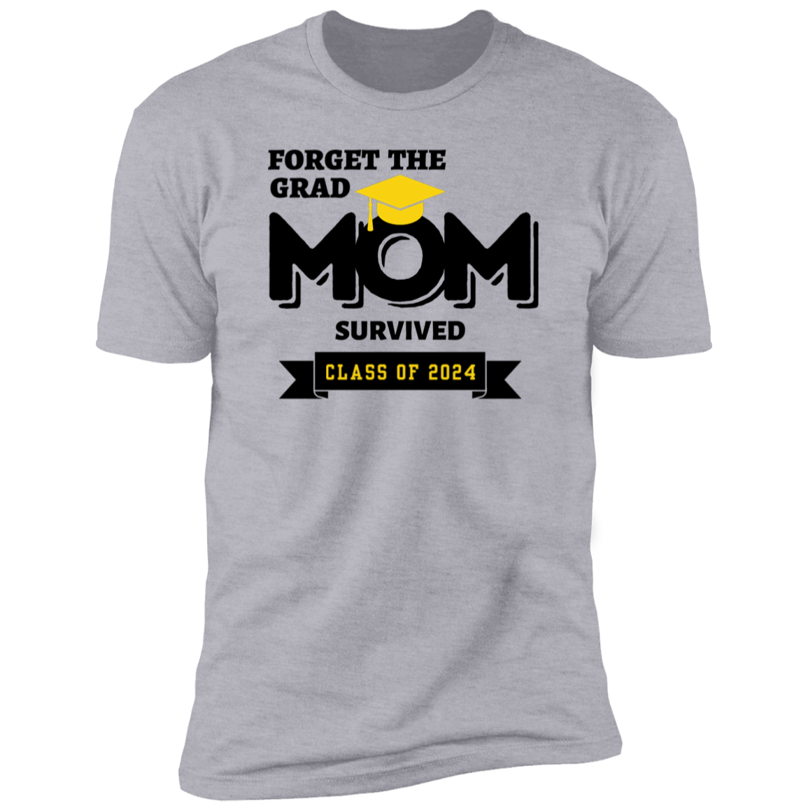 Forget The Grad | Mom / Dad (Parent Graduation T-Shirts)
