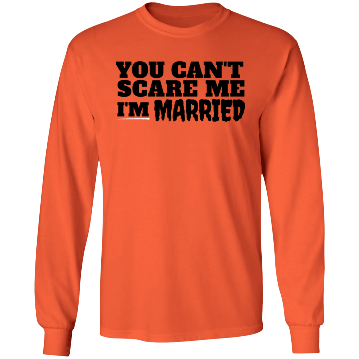 Can't Scare Me | I'm Married (LS T-Shirt)