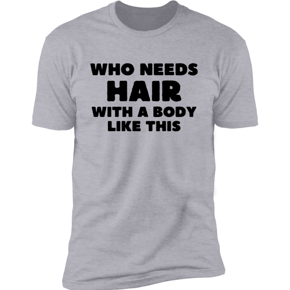 Who Needs Hair (T-Shirts/Muscle Tee)