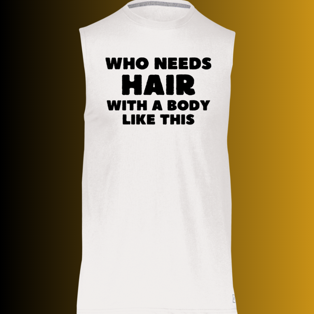 Who Needs Hair (T-Shirts/Muscle Tee)