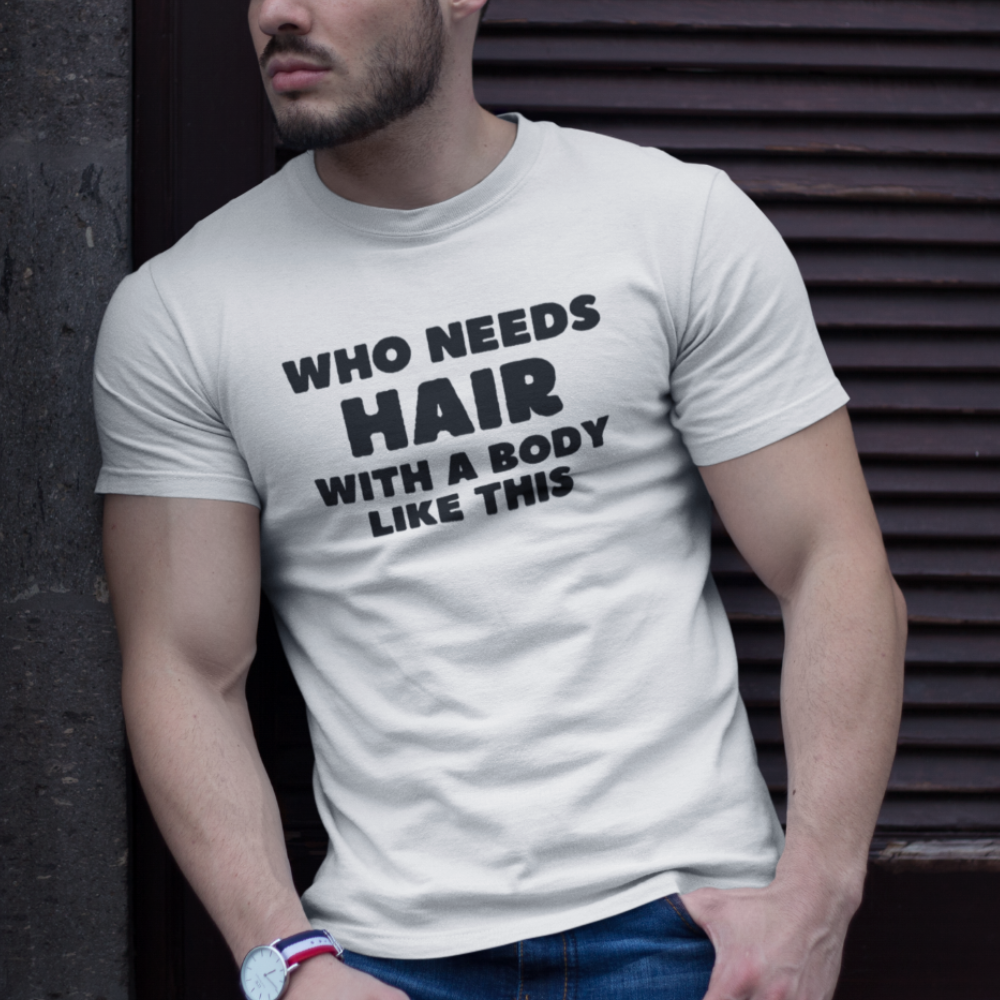 Who Needs Hair (T-Shirts/Muscle Tee)