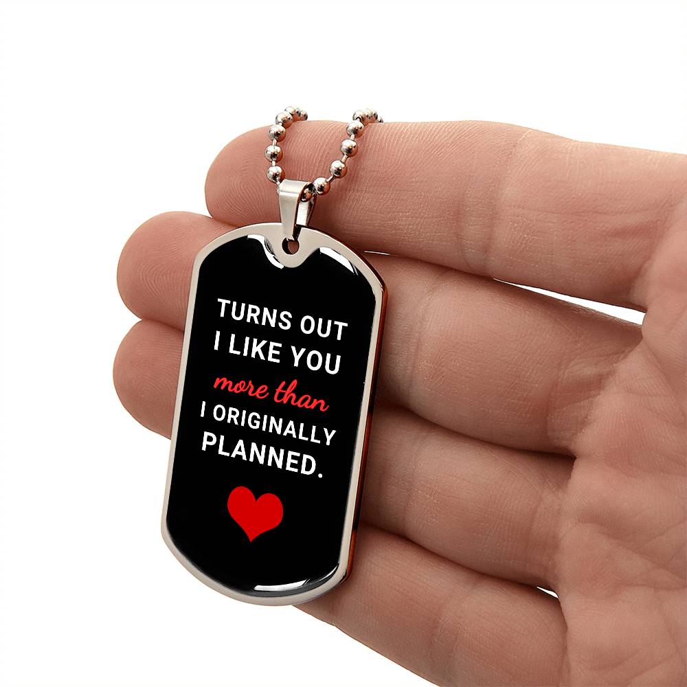 Turns Out I Like You More (Dog Tag Necklace)