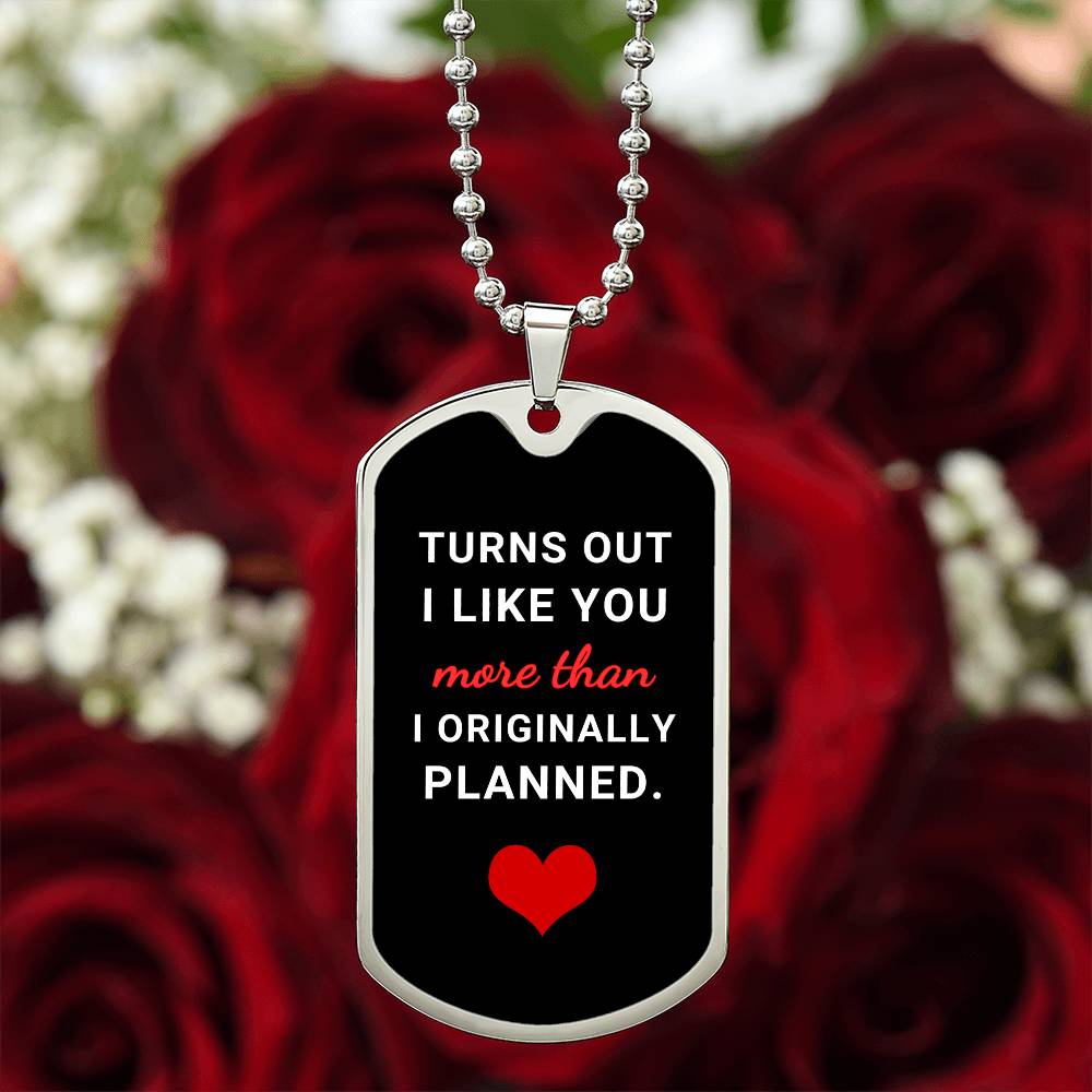 Turns Out I Like You More (Dog Tag Necklace)