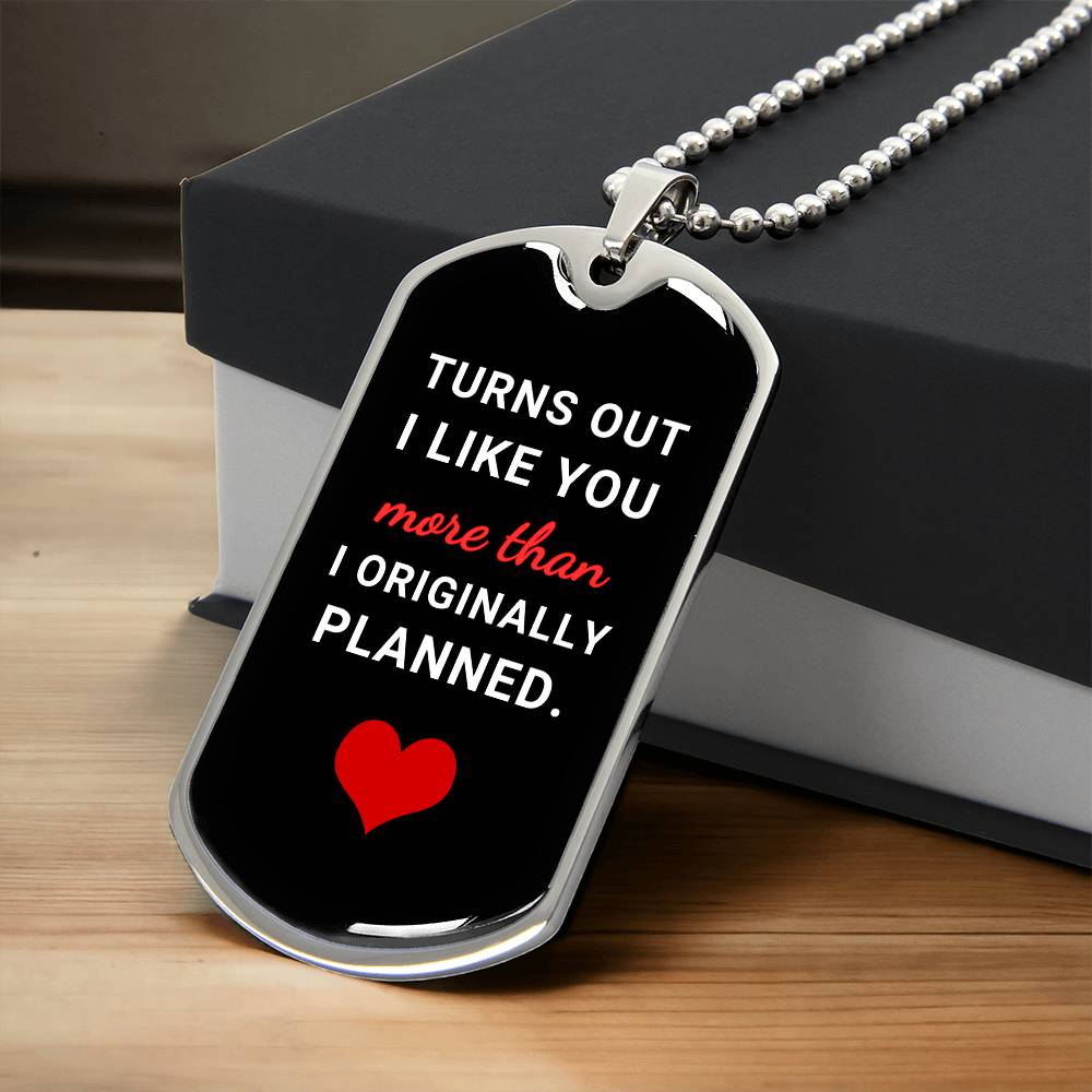Turns Out I Like You More (Dog Tag Necklace)