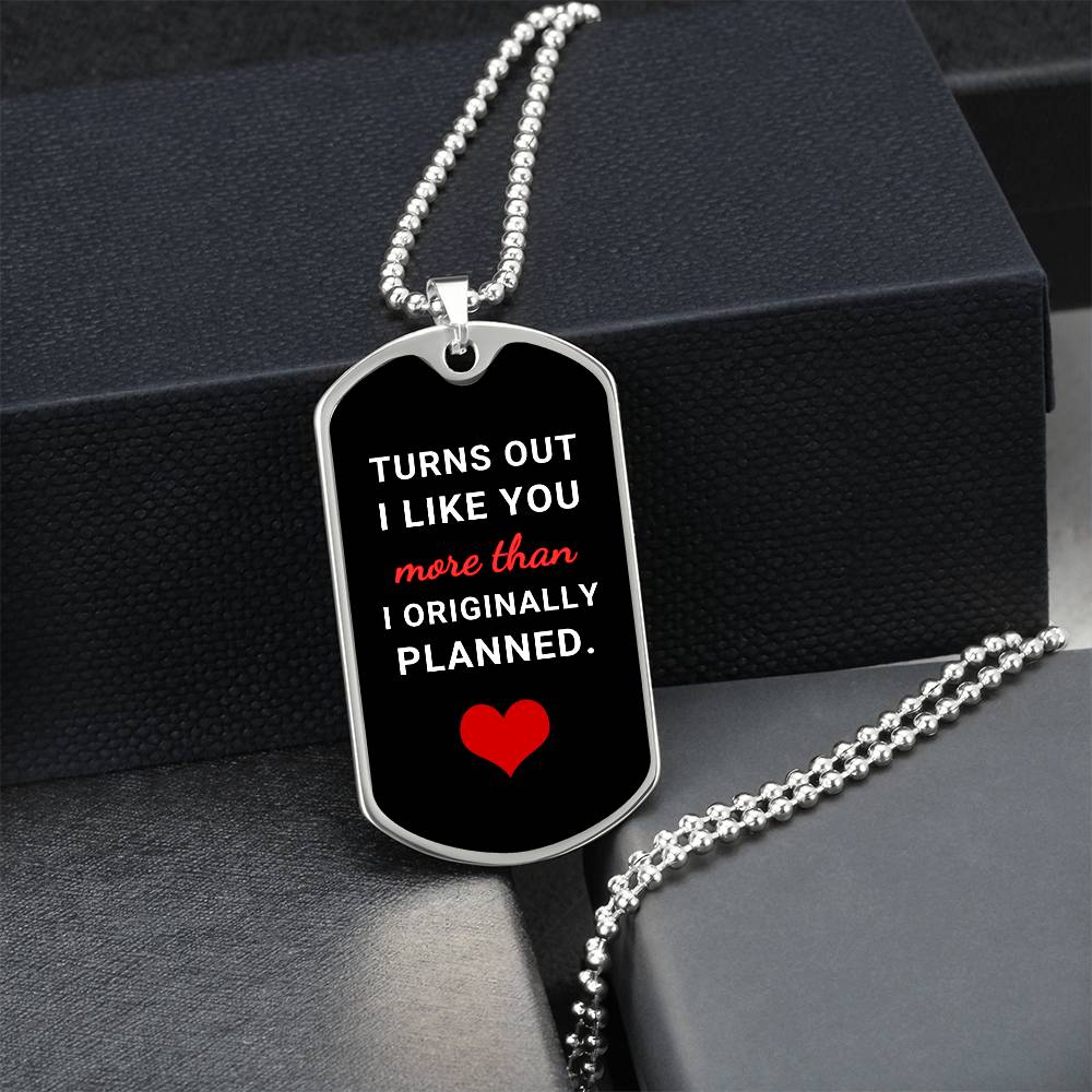 Turns Out I Like You More (Dog Tag Necklace)