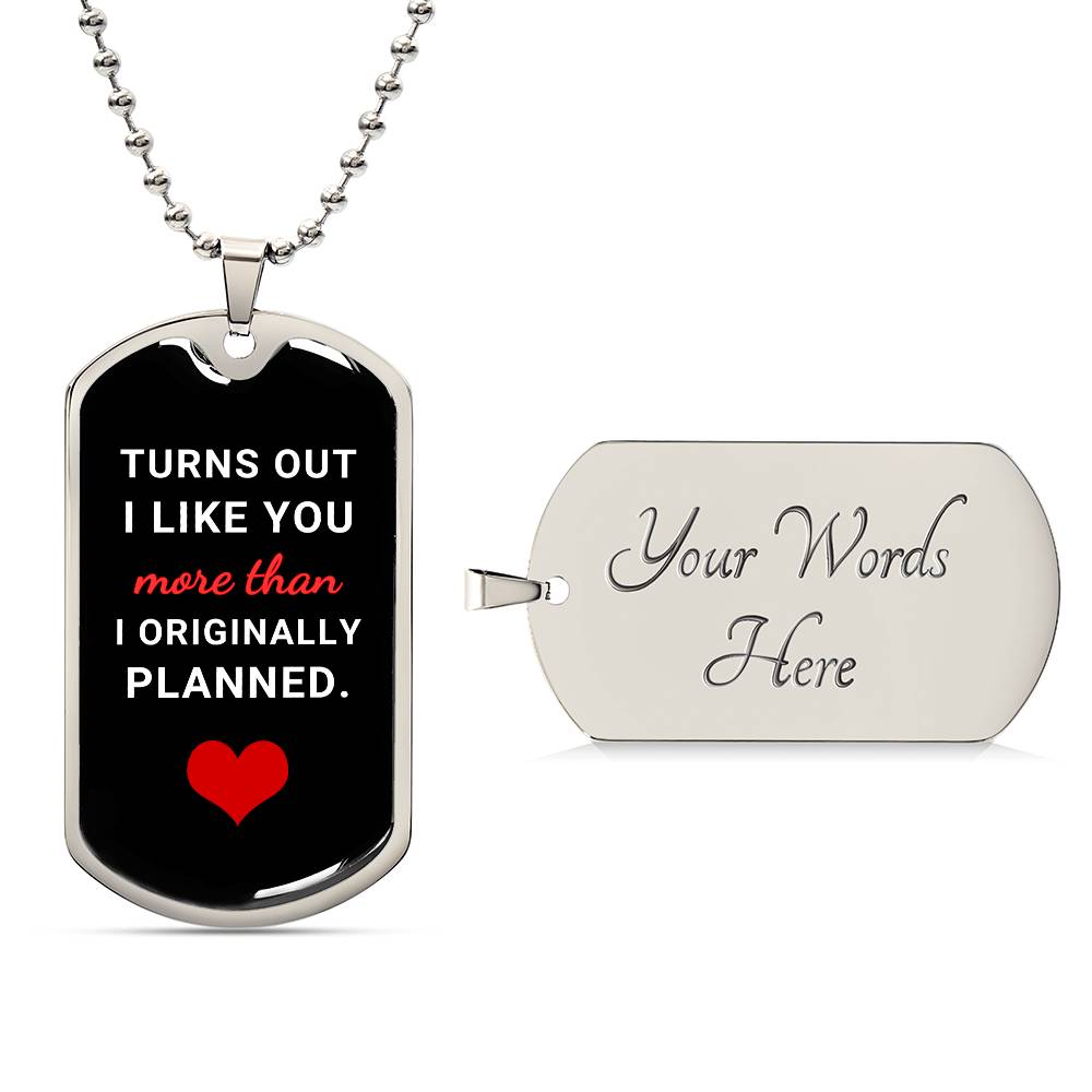 Turns Out I Like You More (Dog Tag Necklace)