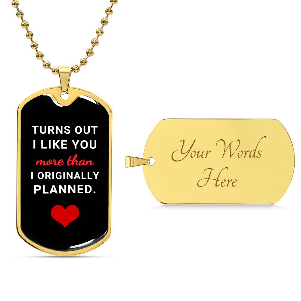 Turns Out I Like You More (Dog Tag Necklace)