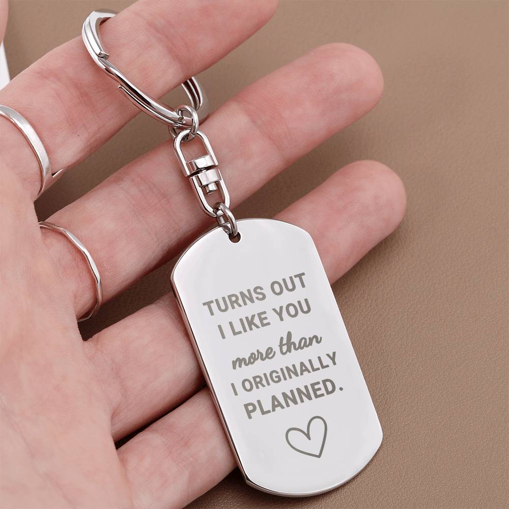 Turns Out I Like You More (Engraved Dog Tag Keychain)