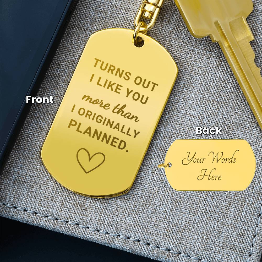 Turns Out I Like You More (Engraved Dog Tag Keychain)