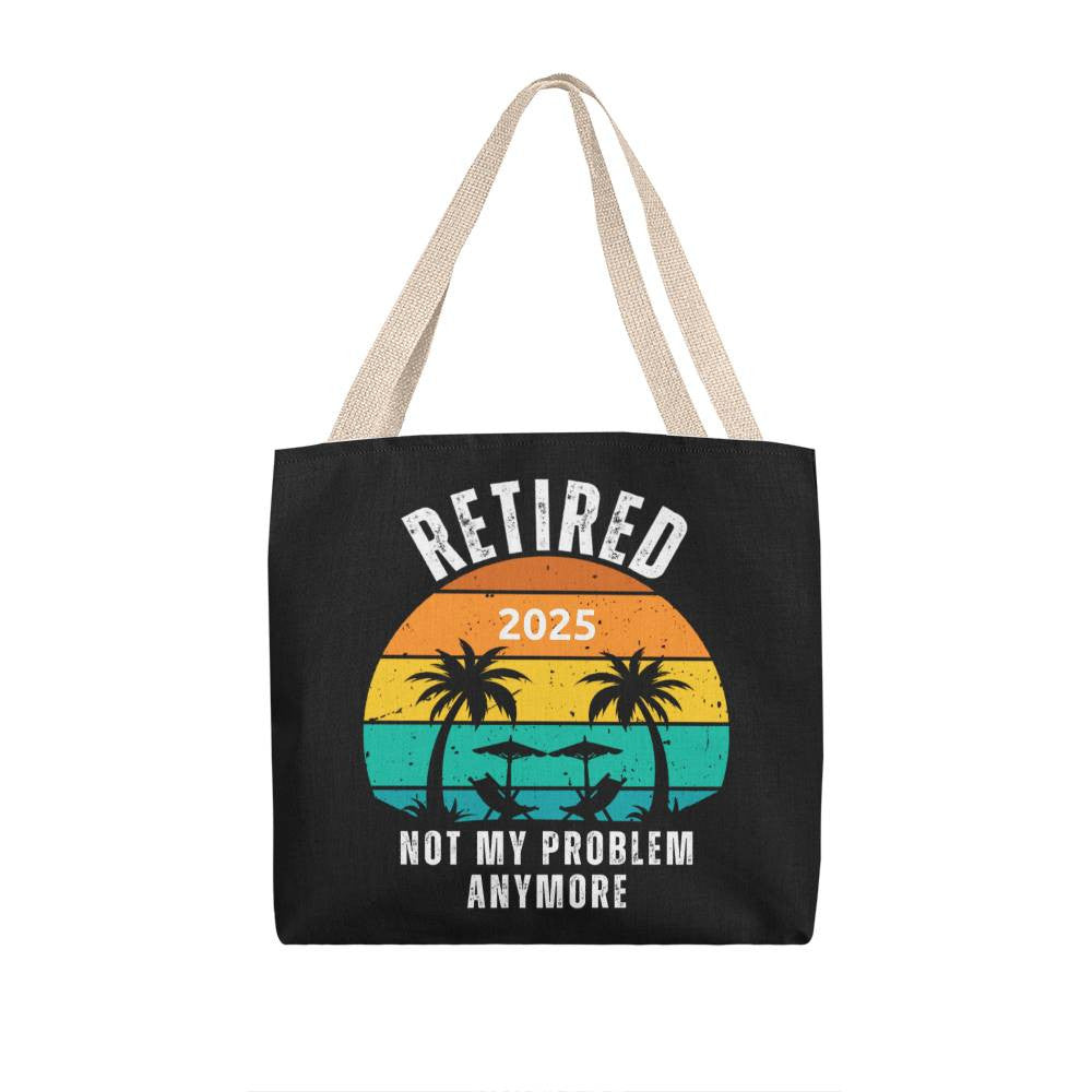 Retired | Not My Problem Anymore Retirement Gift Tote Bag