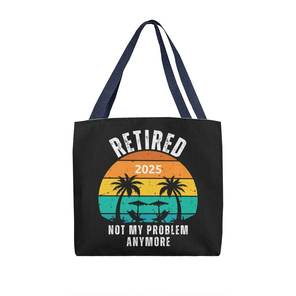 Retired | Not My Problem Anymore Retirement Gift Tote Bag