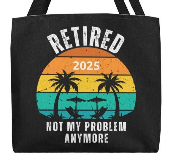 Retired | Not My Problem Anymore Retirement Gift Tote Bag