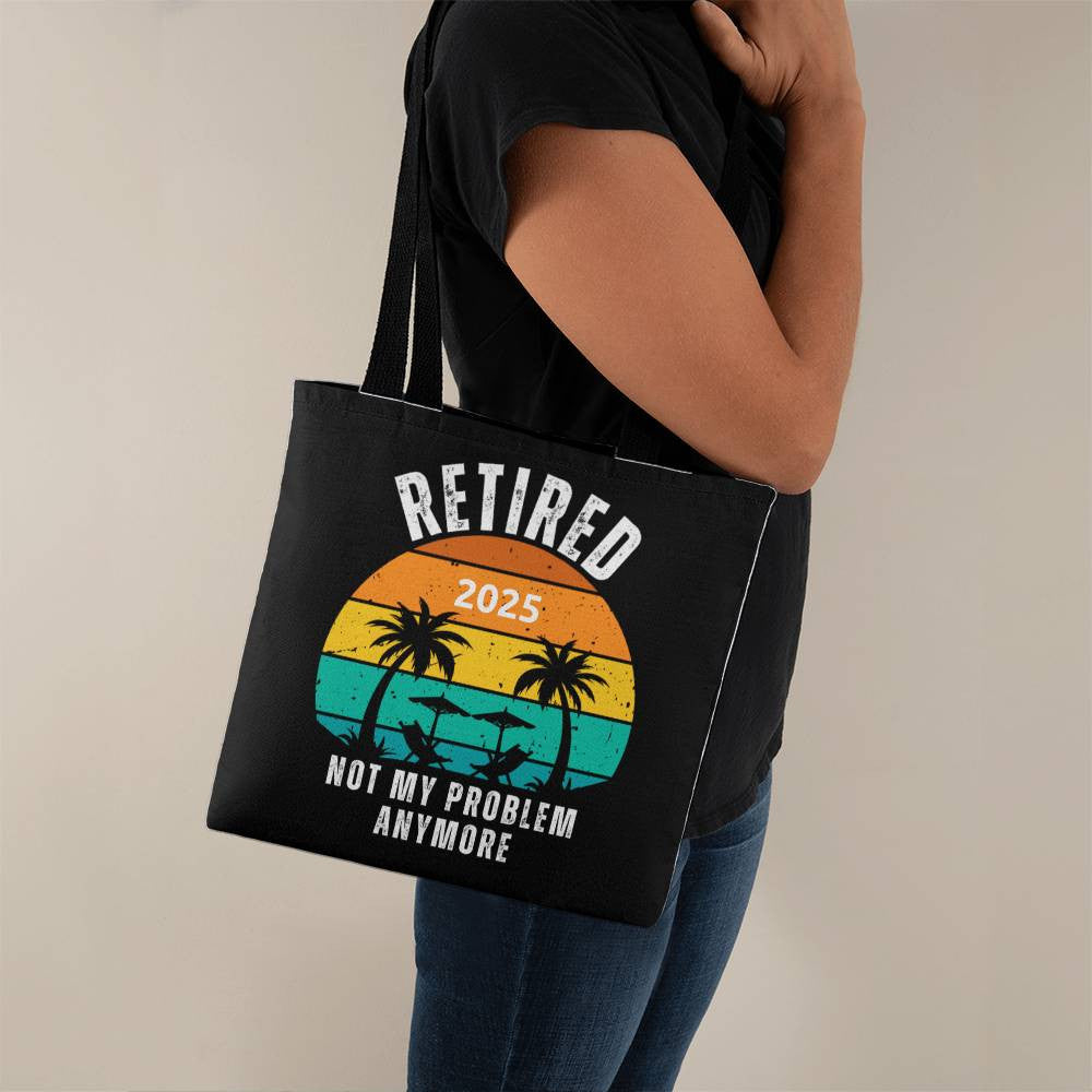 Retired | Not My Problem Anymore Retirement Gift Tote Bag