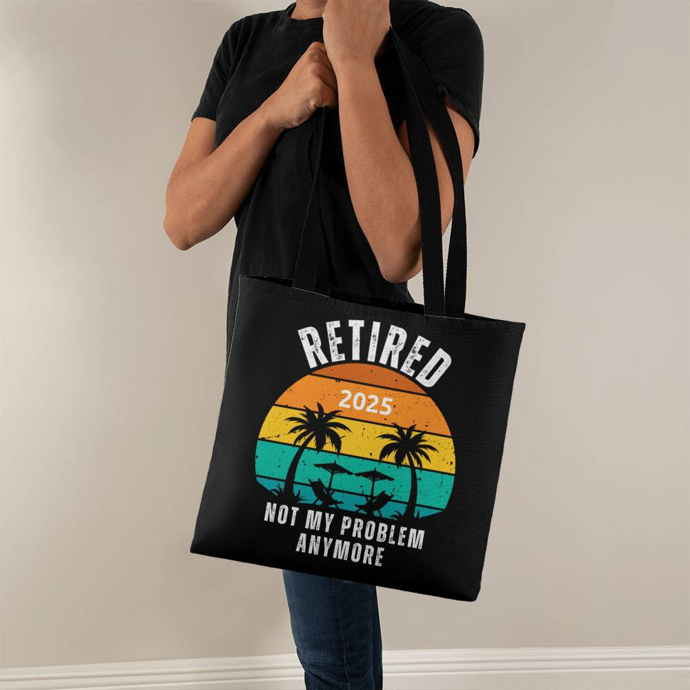 Retired | Not My Problem Anymore Retirement Gift Tote Bag