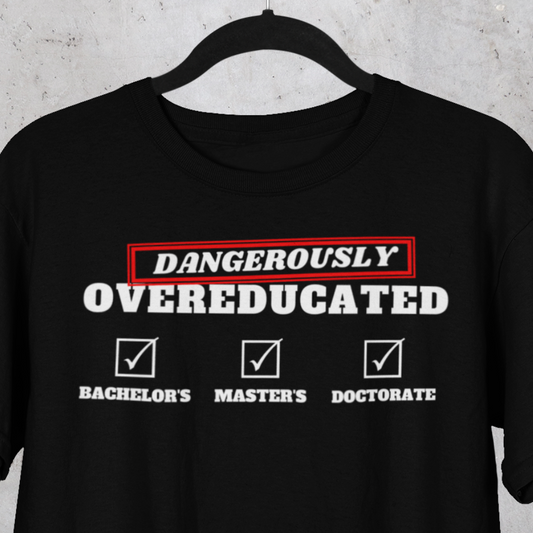 Dangerously Overeducated (Doctorate T-Shirt)