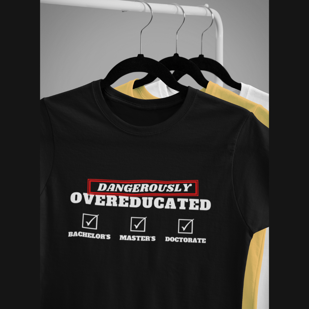 Dangerously Overeducated (Doctorate T-Shirt)