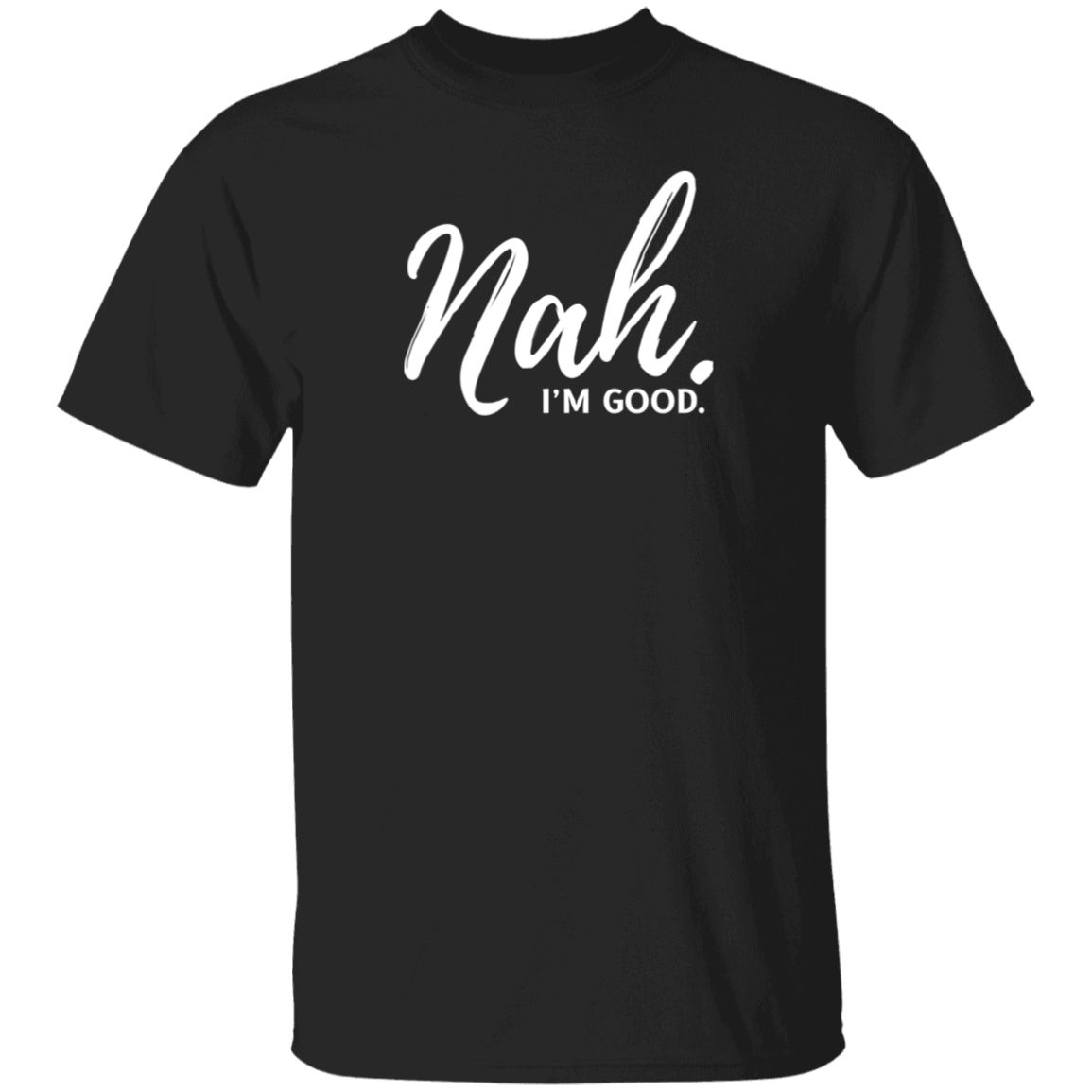 Nah, I'm Good T-Shirt