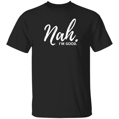 Nah, I'm Good T-Shirt