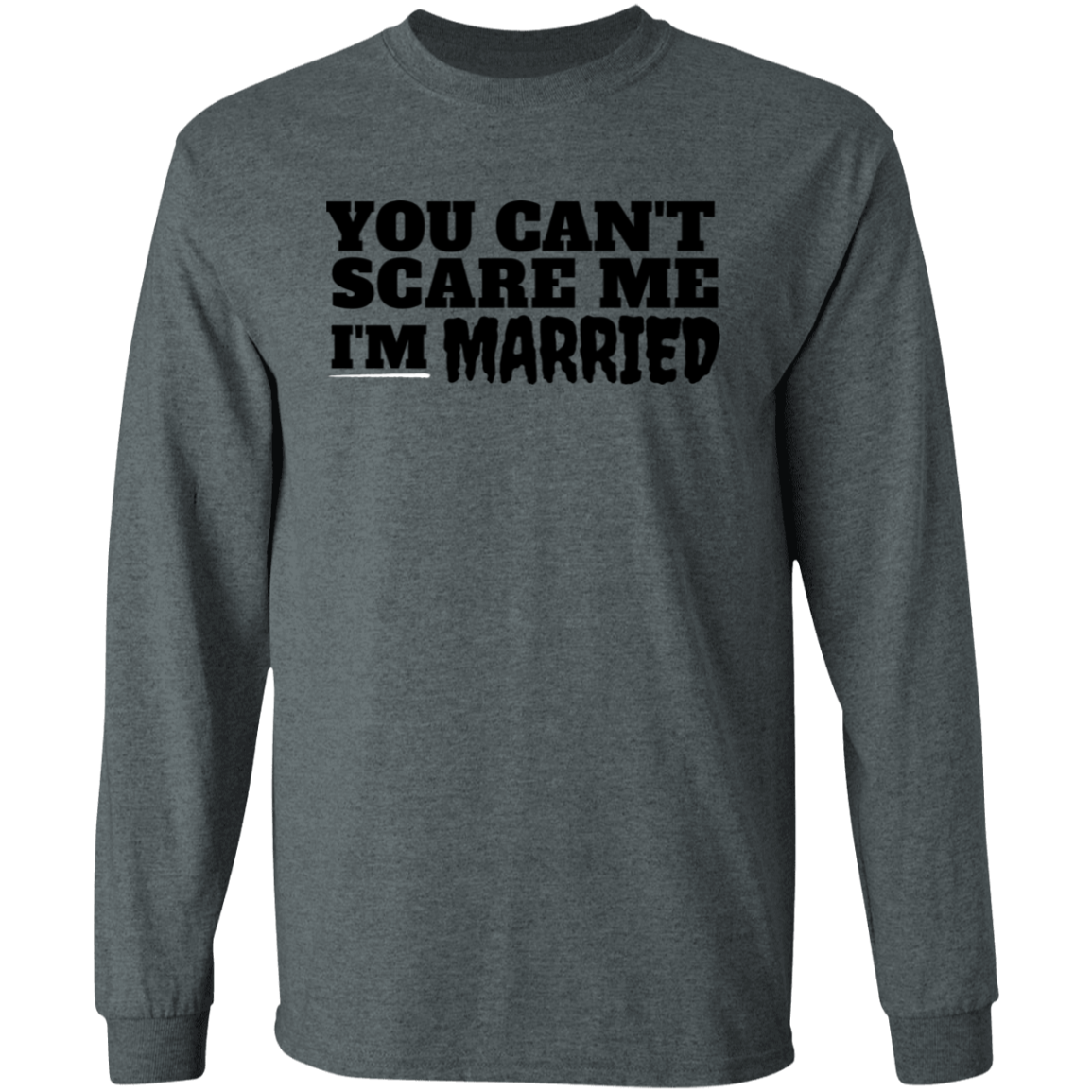 Can't Scare Me | I'm Married (LS T-Shirt)