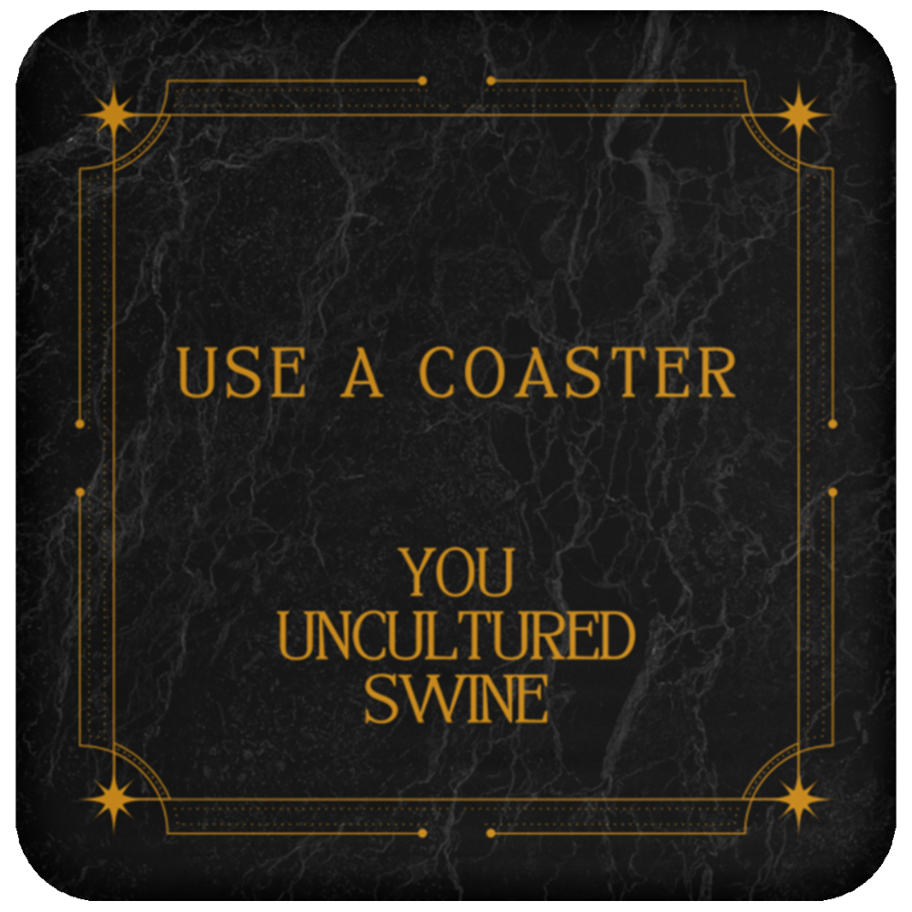 You Uncultured Swine Funny Coaster