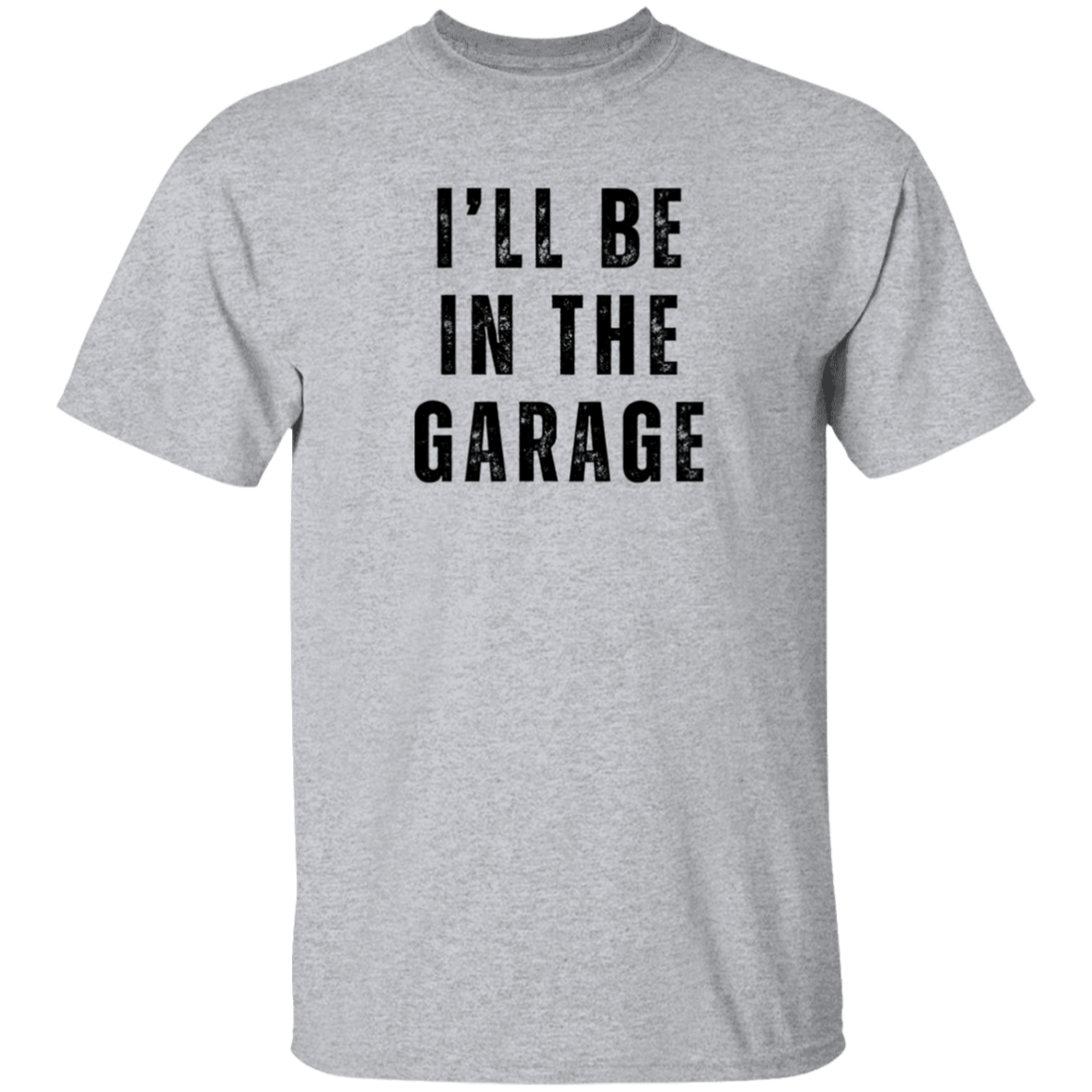 I'll Be In The Garage T-Shirt