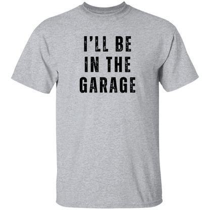 I'll Be In The Garage T-Shirt
