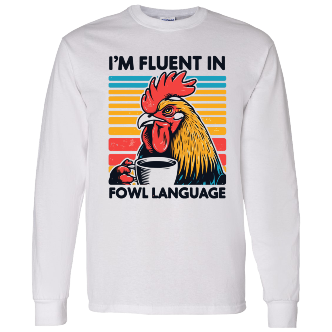 Fluent In Fowl Language Long Sleeve Shirt