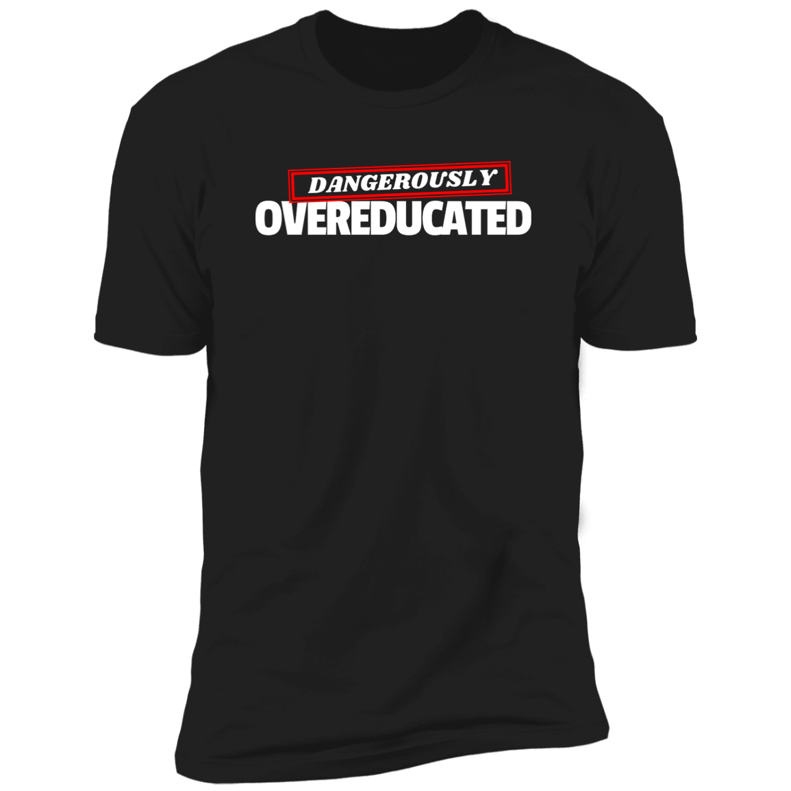 Dangerously Overeducated (Doctorate T-Shirt)