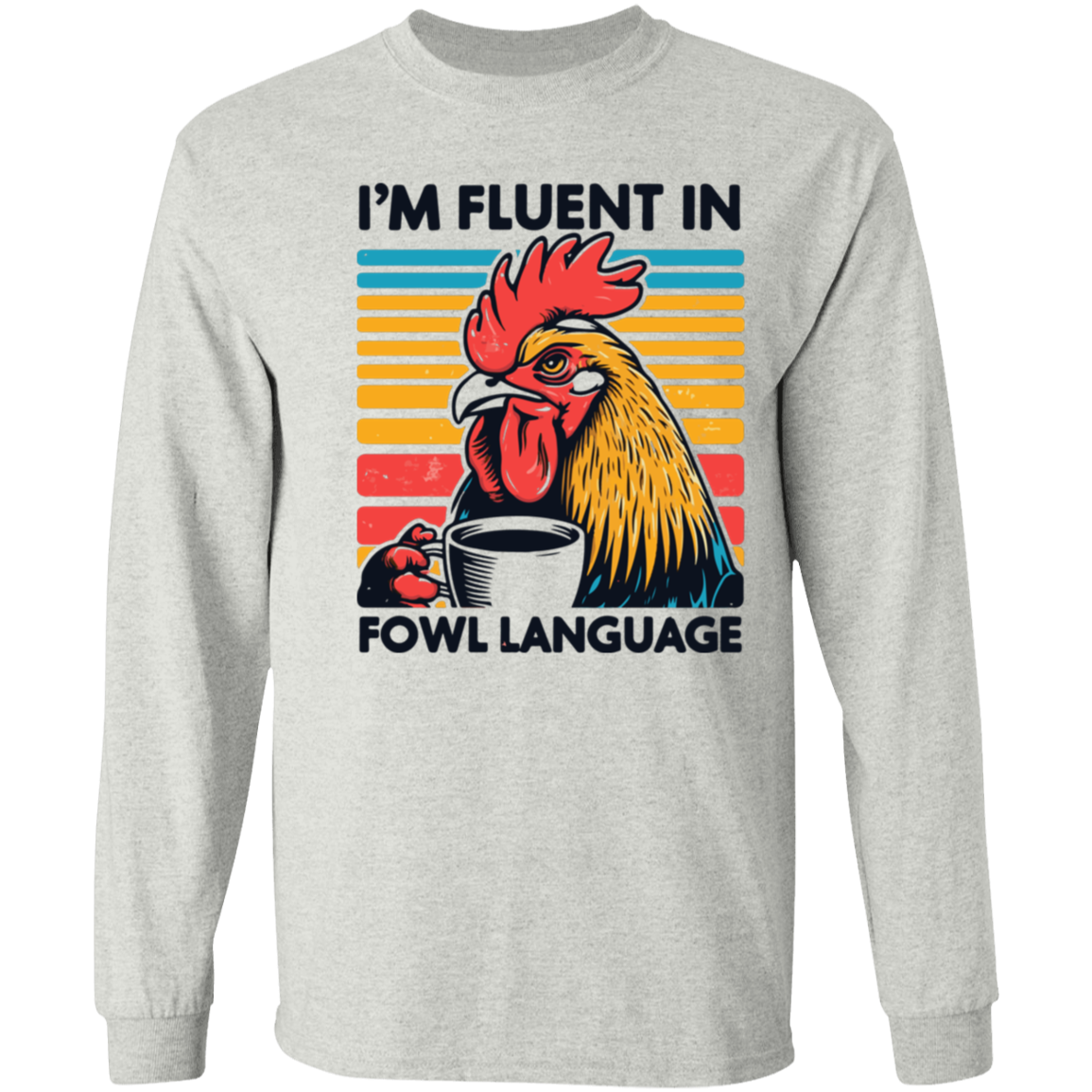 Fluent In Fowl Language Long Sleeve Shirt