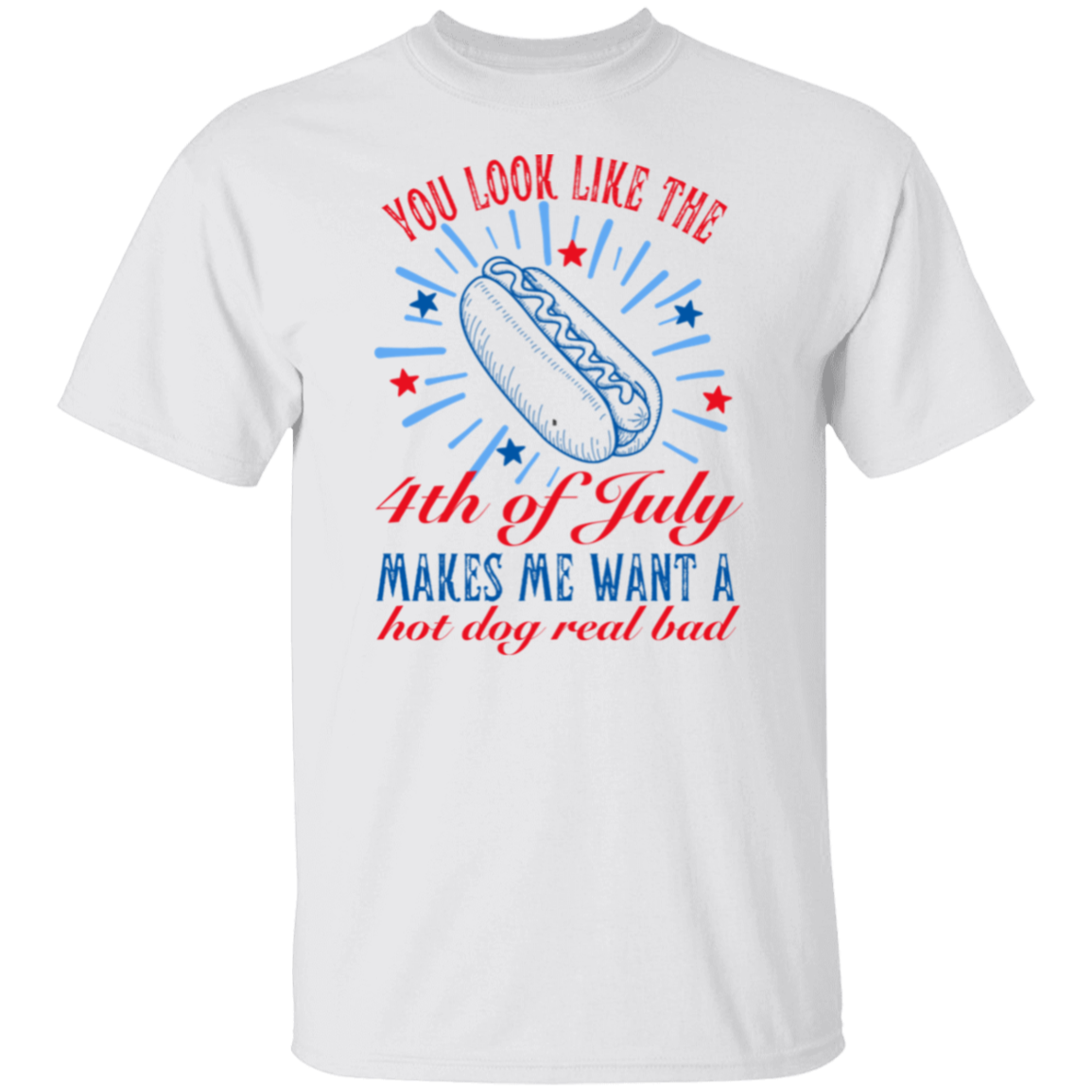 You Look Like The 4th Of July | Hot Dog Lover T-Shirt