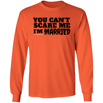 Can't Scare Me | I'm Married (LS T-Shirt)