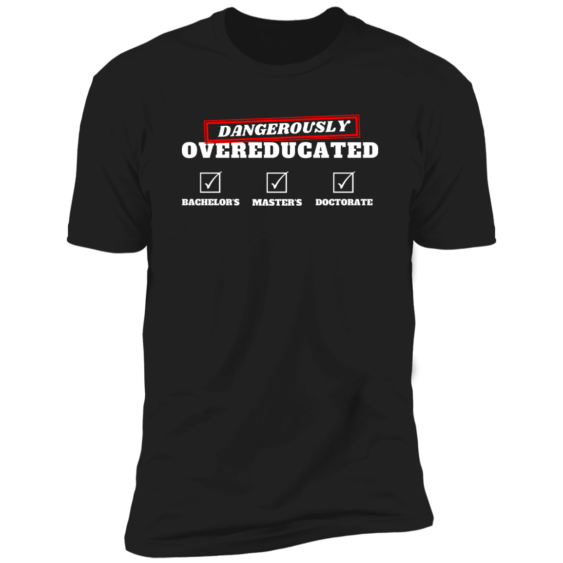 Dangerously Overeducated (Doctorate T-Shirt)