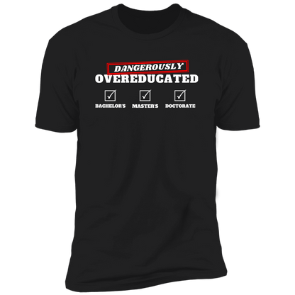 Dangerously Overeducated (Doctorate T-Shirt)
