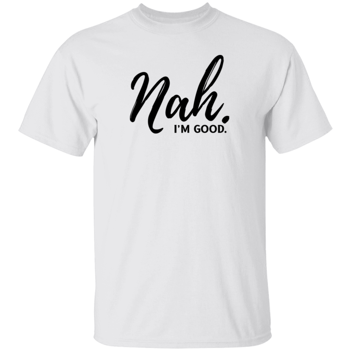 Nah, I'm Good T-Shirt