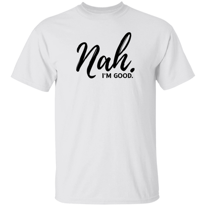 Nah, I'm Good T-Shirt