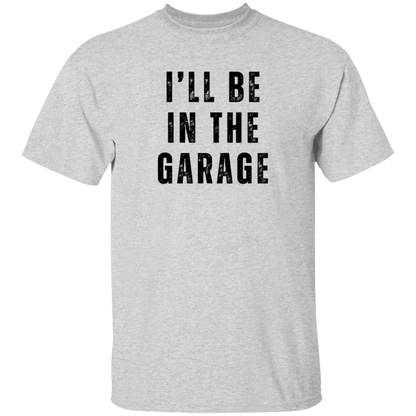 I'll Be In The Garage T-Shirt
