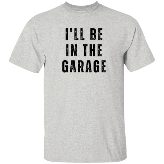 I'll Be In The Garage T-Shirt