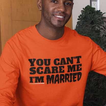 Can't Scare Me | I'm Married (LS T-Shirt)