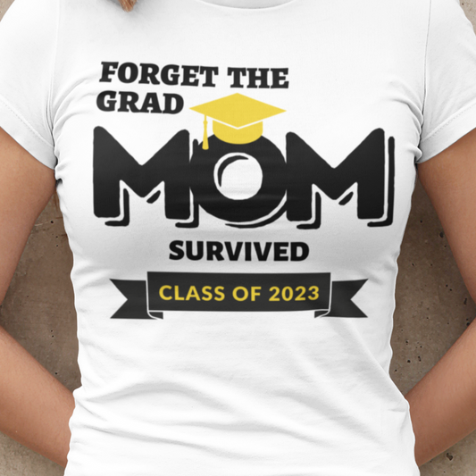 Forget The Grad | Mom / Dad (Parent Graduation T-Shirts)