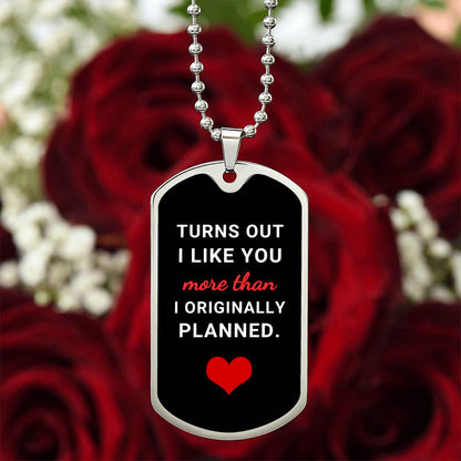 Turns Out I Like You More (Dog Tag Necklace)
