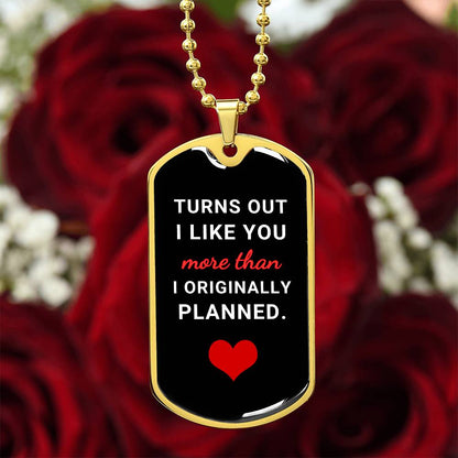 Turns Out I Like You More (Dog Tag Necklace)