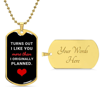 Turns Out I Like You More (Dog Tag Necklace)