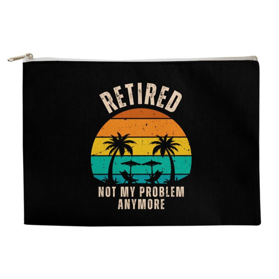 Retired | Not My Problem Anymore Large Fabric Zippered Pouch Retirement Gift