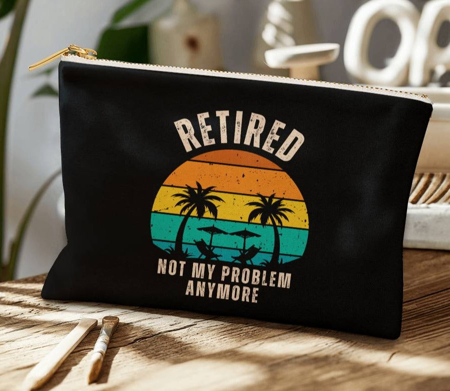 Retired | Not My Problem Anymore Large Fabric Zippered Pouch Retirement Gift