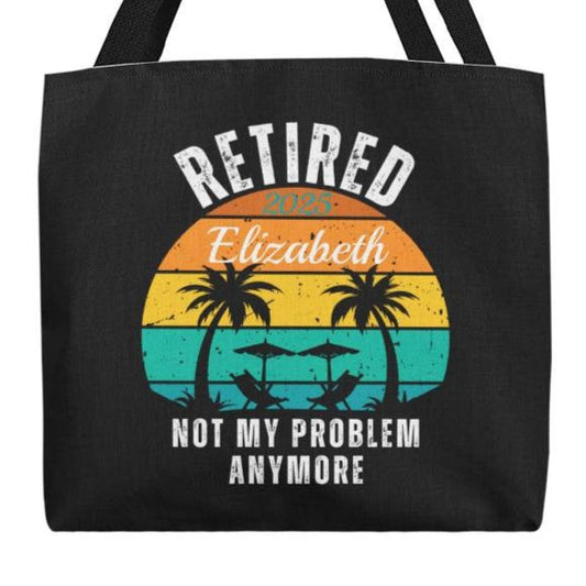 Retired | Not My Problem Anymore Personalized Retirement Gift Tote Bag