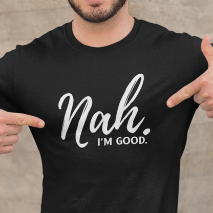 Nah, I'm Good T-Shirt